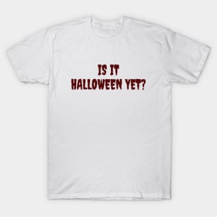 Is it halloween yet? T-Shirt